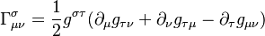 \Gamma^\sigma_{\mu\nu} = \frac{1}{2}g^{\sigma\tau}(\partial_\mu g_{\tau\nu}+\partial_\nu g_{\tau\mu}-\partial_\tau g_{\mu\nu})